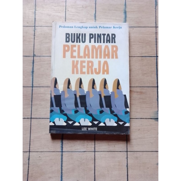Buku Ori BUKU PINTAR PELAMAR KERJA Pedoman Lengkap untuk Pelamar Kerja # Lee White #