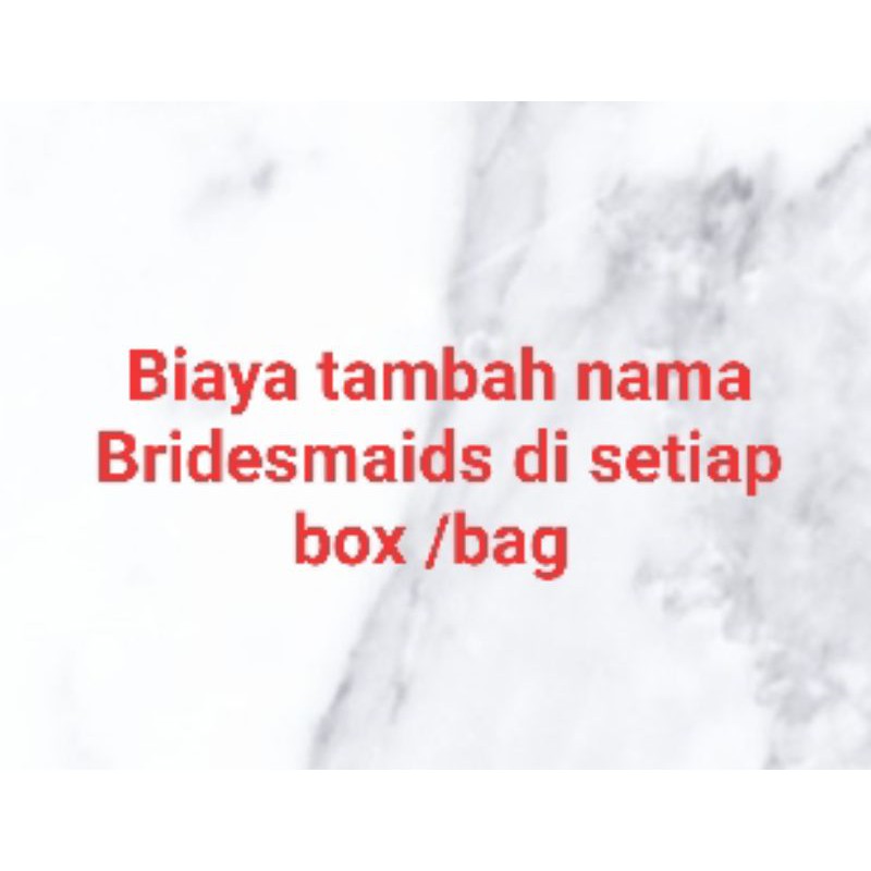 

biaya tambah nama bridesmaid di setiap box/bag