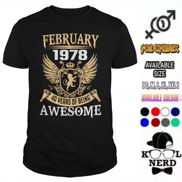 KAOS KELAHIRAN FEBRUARY TAHUN 1978 40 YEARS OF BEING AWESOME REAL COTTON
