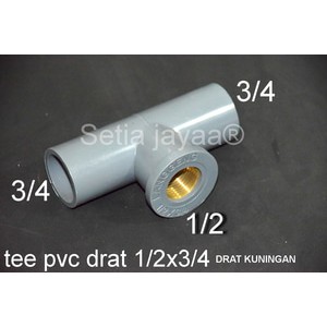 tee PVC drat kuningan (drat 1/2 - sok 3/4)