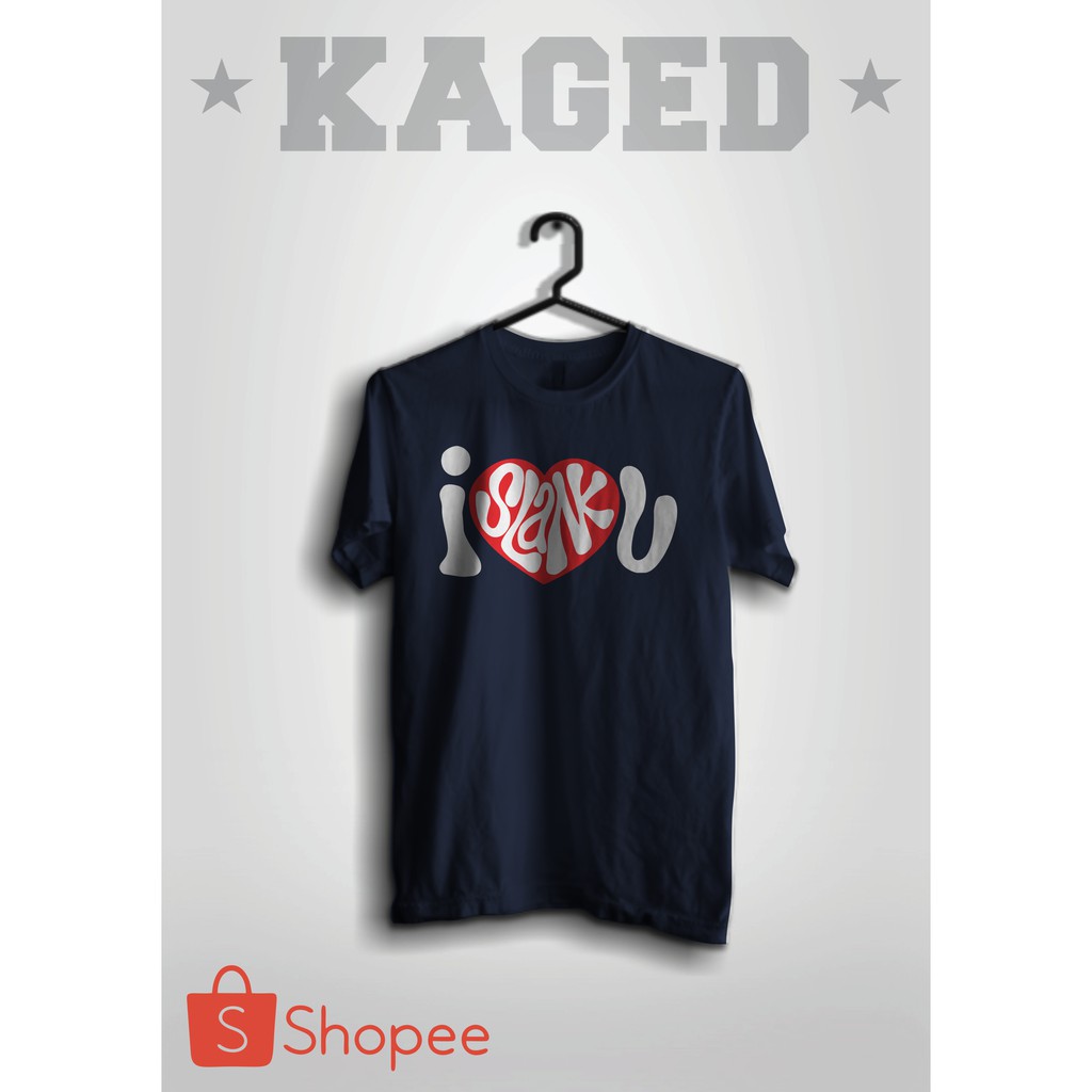 KAOS I SLANK U KAOS SLANK KAOS I LOVE SLANK KAOS SLANKERS KAOS SLANKY #WARNABIRUDONGKER