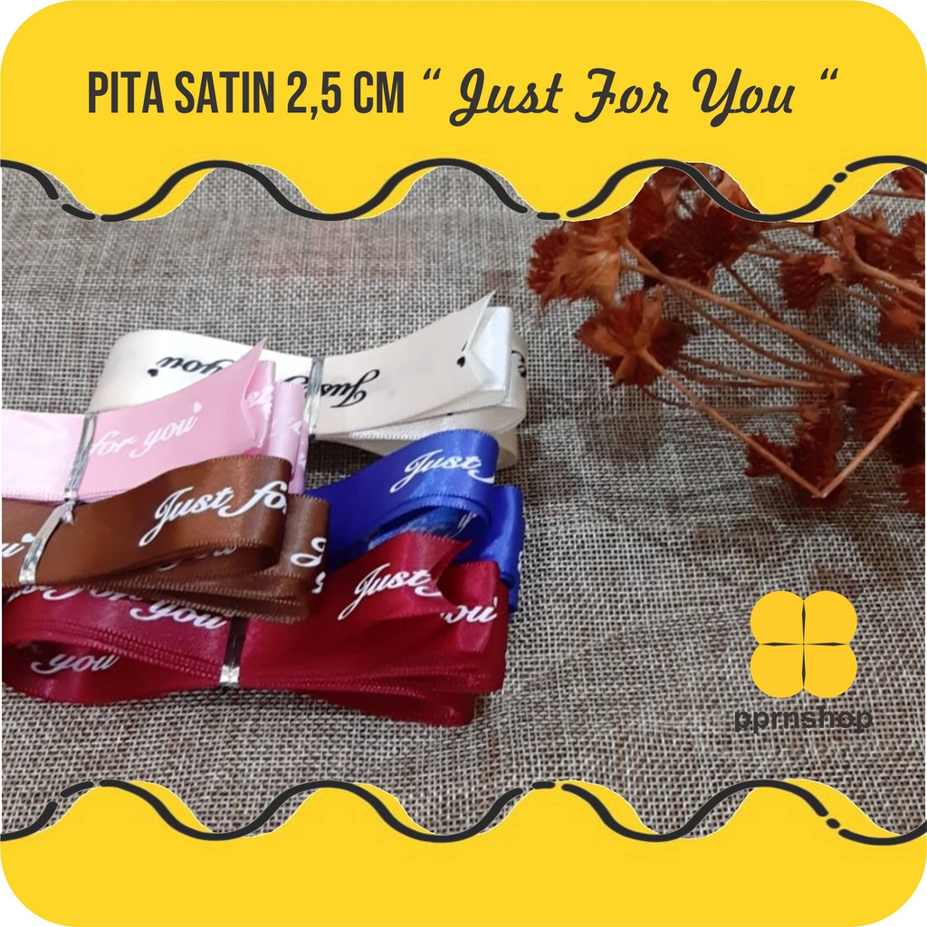 

PITA KADO SATIN " JUST FOR YOU " 2.5 CM/PITA BOUQUET GIFT BUNGA