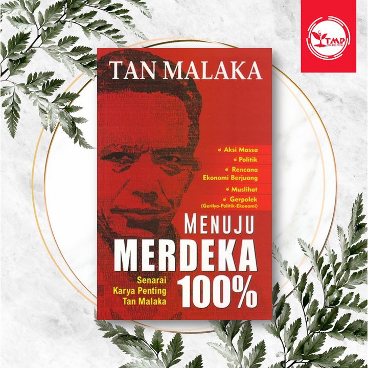 Tan Malaka : Menuju Merdeka 100% - Tan Malaka