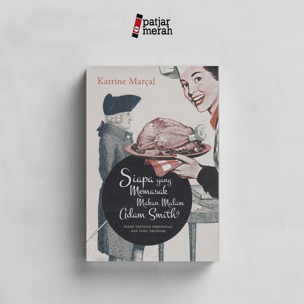 patjarmerah - Siapa Yang Memasak Makan Malam Adam Smith?- Katrine Marçal