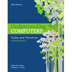 

Understanding Computers: Today and Tomorrow: Comprehensive, Loose-Leaf Version 16th Edition