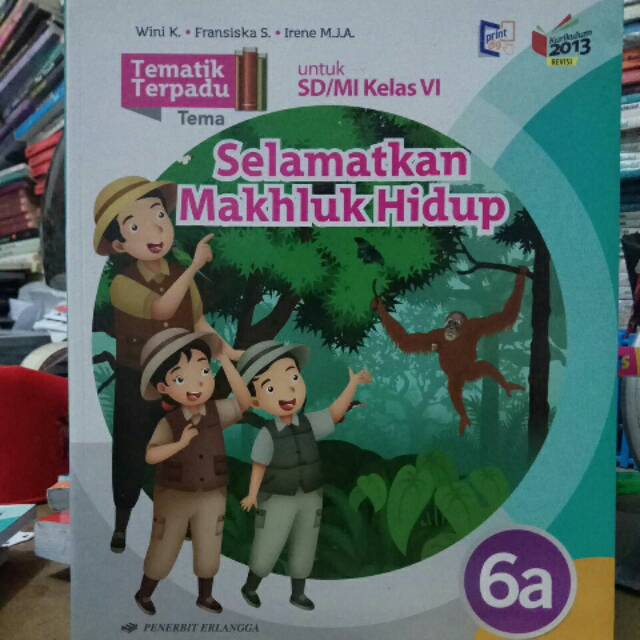 Tematik terpadu jilid 6a Tema : selamatkan makhluk hidup