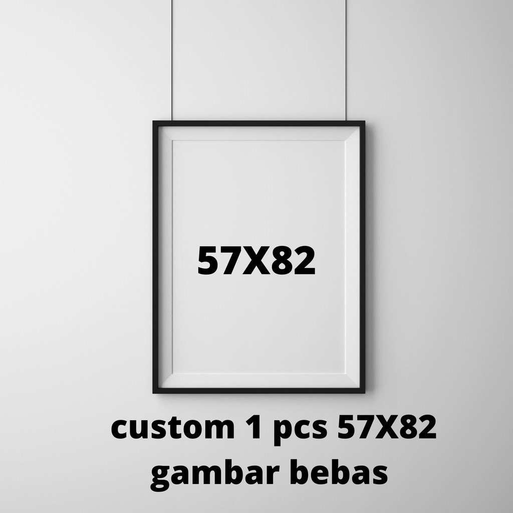 

CUSTOM GAMBAR UKURAN 57X82 SATUAN