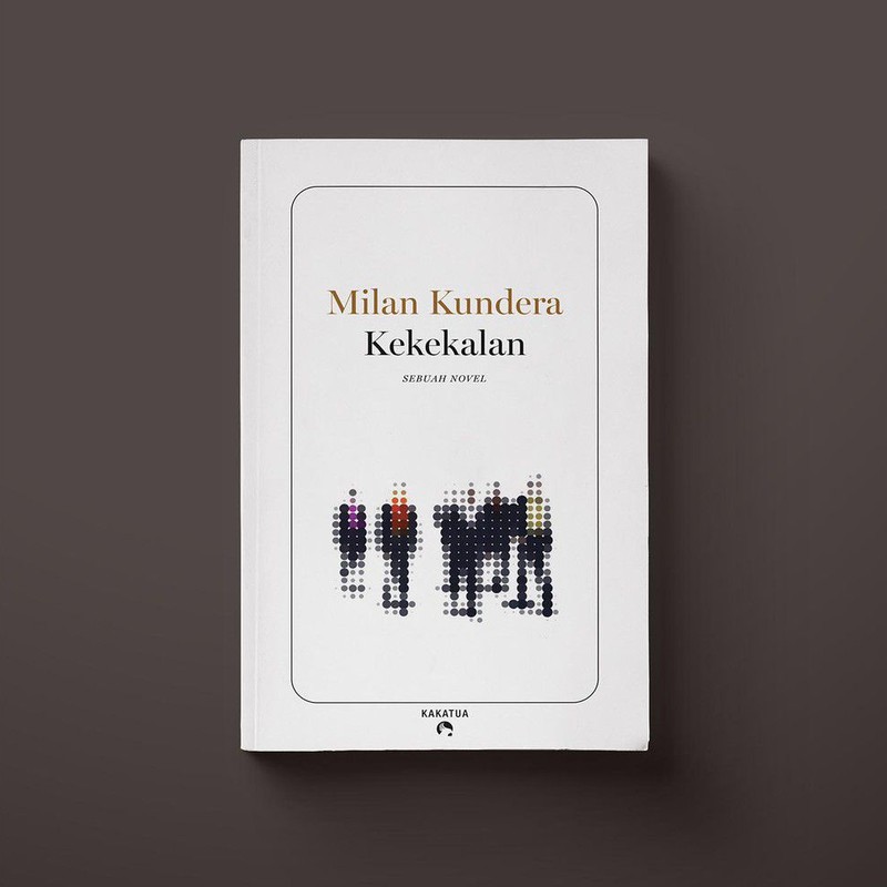 KEKEKALAN : Sebuah Novel - MILAN KUNDERA