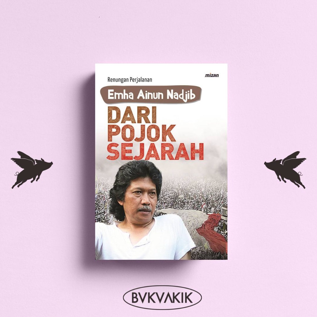 DARI POJOK SEJARAH: Renungan Perjalanan Emha Ainun Nadjib