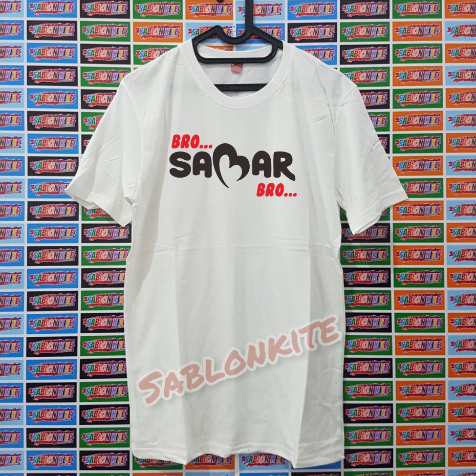 MURAH !!! KAOS SABLON BRO SABAR BRO BAHAN KAOS COTTON COMBED 30S