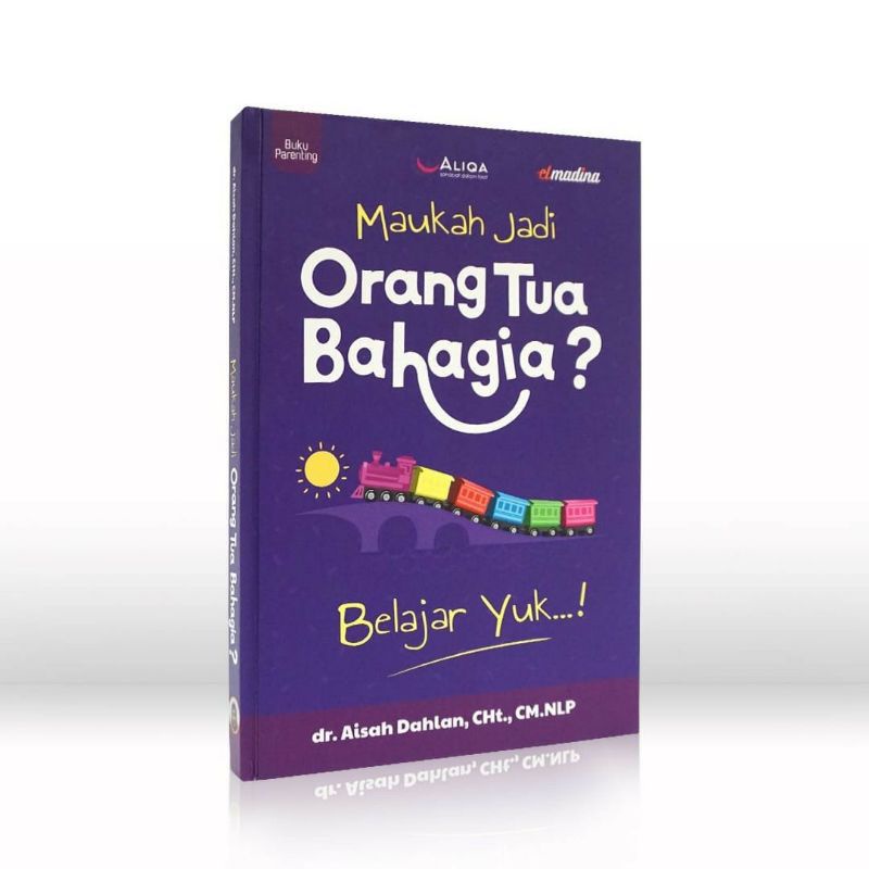 Jual Maukah Jadi Orang Tua Bahagia? By Elmadina / Buku Ilmu Parenting ...