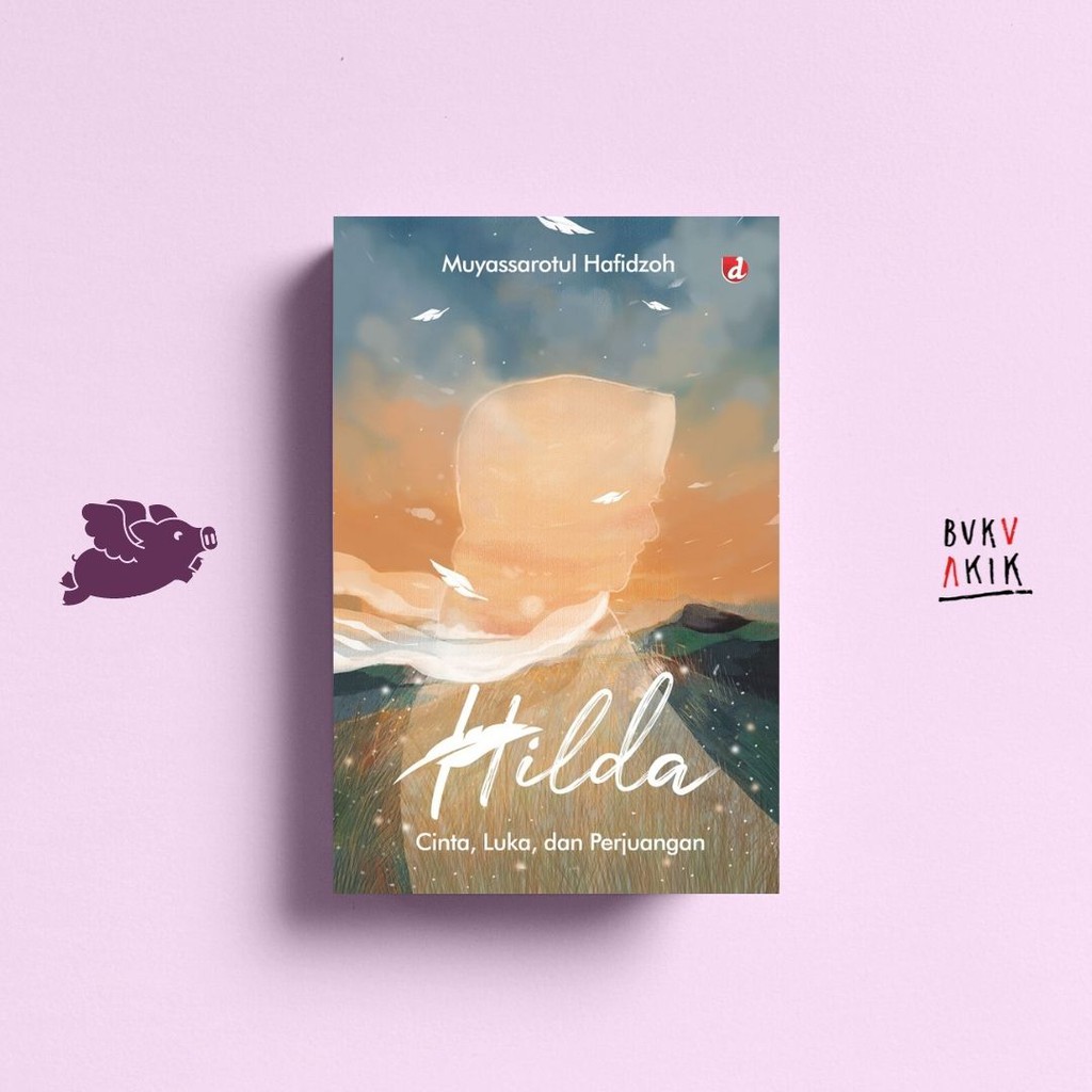 Hilda; Cinta, Luka, dan Perjuangan - Muyassarotul Hafidzoh