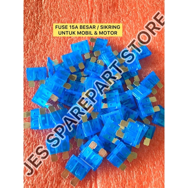 FUSE 15A BESAR / SIKRING   UNTUK MOBIL &amp; MOTOR