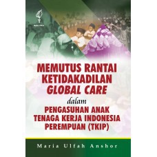 

Buku Memutus Rantai Ketidakadilan Global Care dalam Pengasuhan Anak Tenaga Kerja Indonesia Perempuan