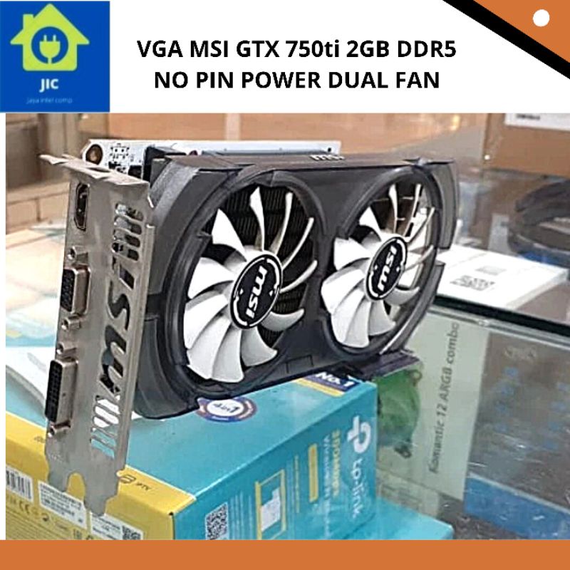 VGA MSI GTX 750ti 2GB DDR5 NO PIN POWER DUAL FAN