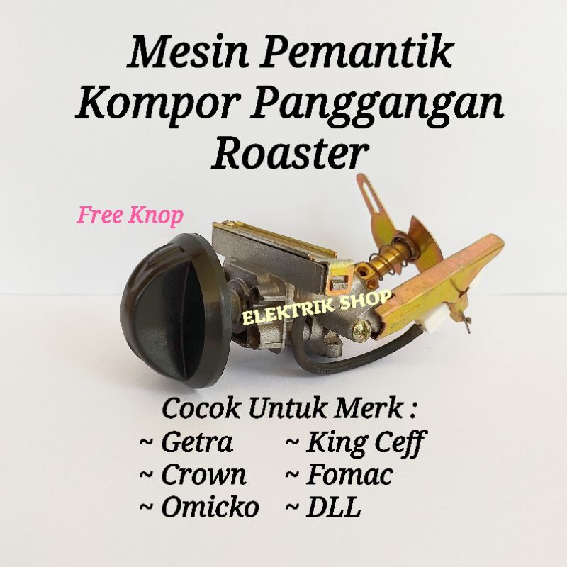 MESIN PEMANTIK KOMPOR PANGGANGAN ROASTER MULTI UNIVERSAL FREE KNOP