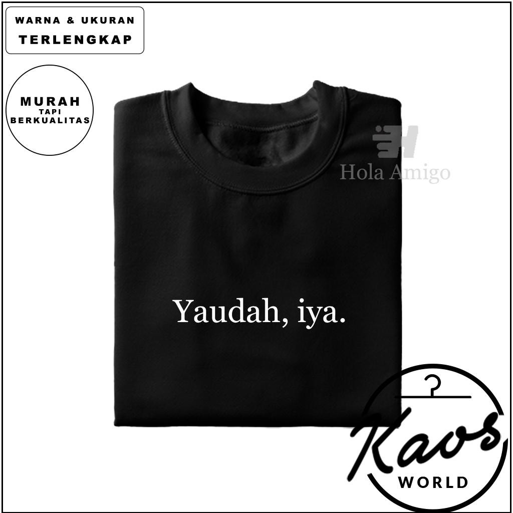 Kaos Kata Yaudah, iya.