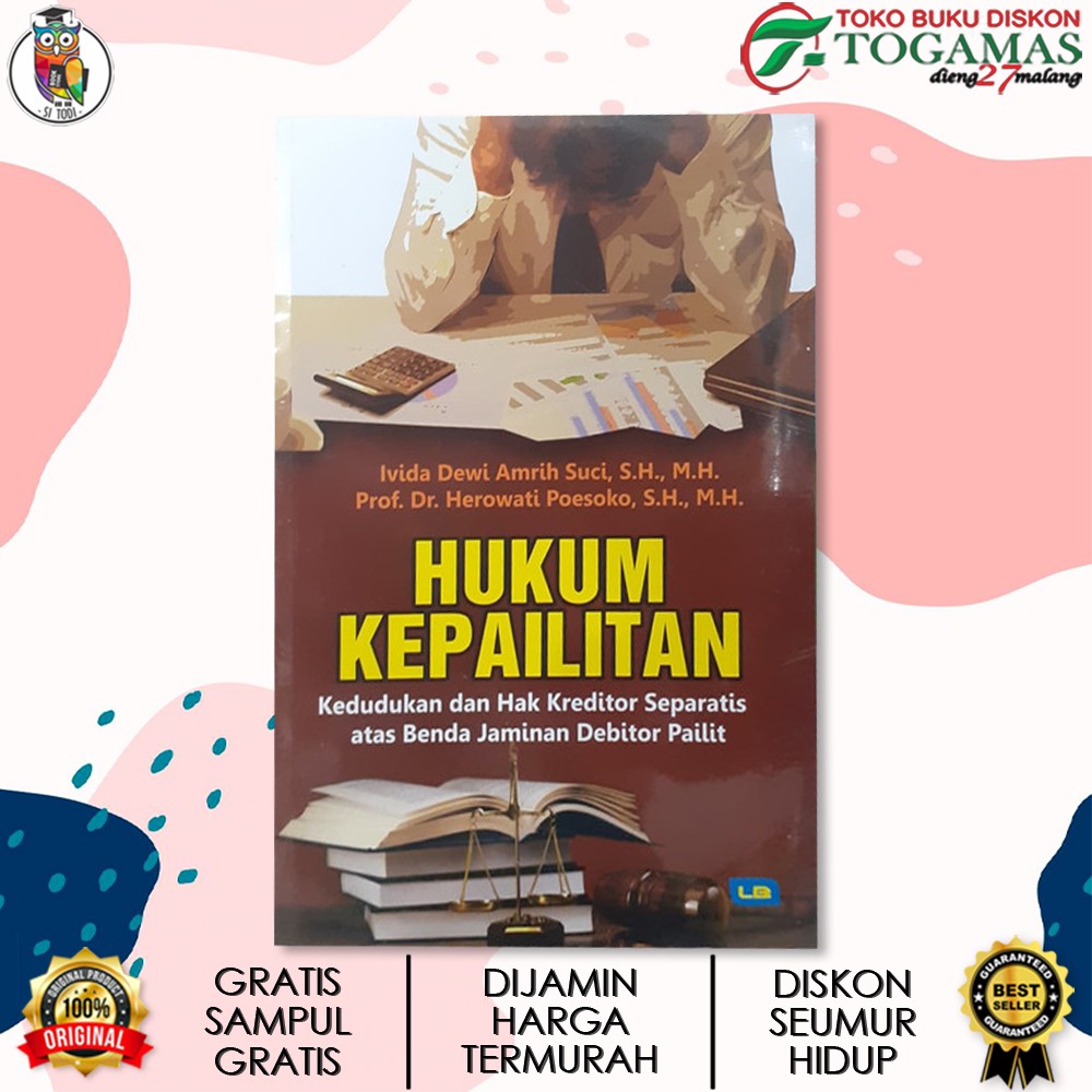 HUKUM KEPAILITAN : KEDUDUKAN DAN HAK KREDITOR SEPARATIS ATAS BENDA JAMINAN DEBITOR PAILIT / IVIDA