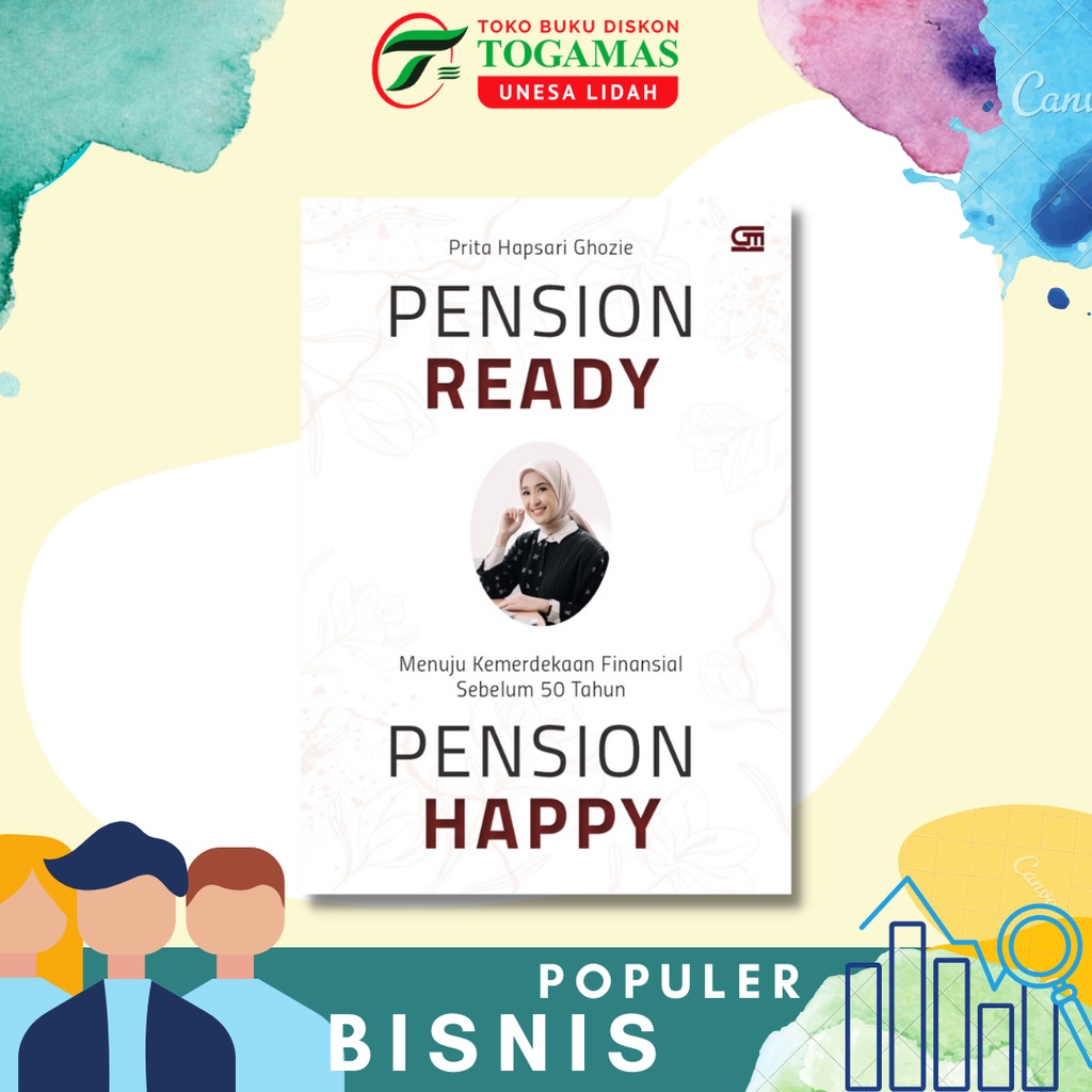 PENSION READY, PENSION HAPPY : MENUJU KEMERDEKAAN FINANSIAL SEBELUM 50 TAHUN KARYA PRITA HAPSARI GHOZIE