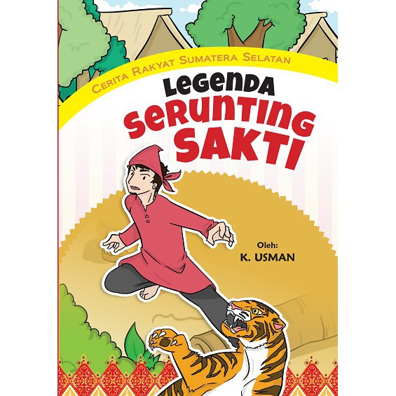 BUKU ANAK CERITA RAKYAT SUMATERA SELATAN: LEGENDA SERUNTING SAKTI