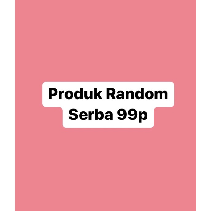 

Produk Random Serba 99p