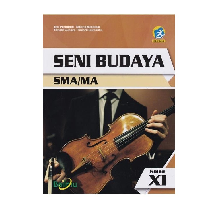 

Seni Budaya Kelas XI SMA/MA Kelompok Wajib - Kurikulum 2013 Revisi - Bailmu