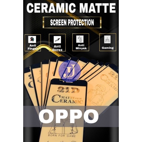 SCREEN PROTECTOR FILM TEMPERED CERAMIC MATTE OPPO A12 A15 A16 A3S A31 A33 A52 A53 A5S A54 A74 4G A74 5G A5 2020 A9 2020 A91 A92 F11 A11K  A1K A91 NEO 9 RENO 2 RENO 2F RENO 3 4 F9 F11 PRO A95 A76 A55 RENO 7 4G 5G 8 8z 8t A57 2022 A17 A77 A77S A17K A58 A78