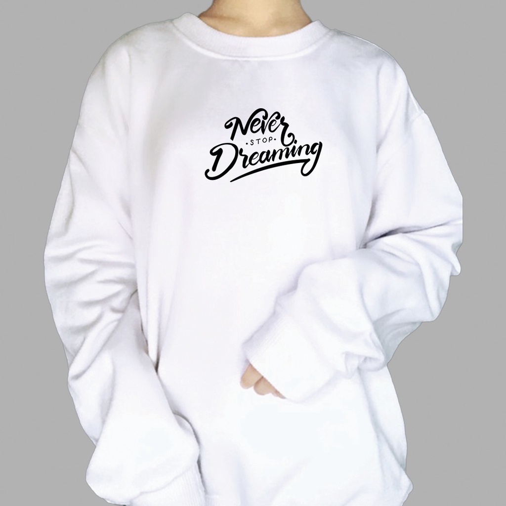 SWEATER NEVER STOP DREAMING TEXT - CREWNECK KEKINIAN PREMIUM