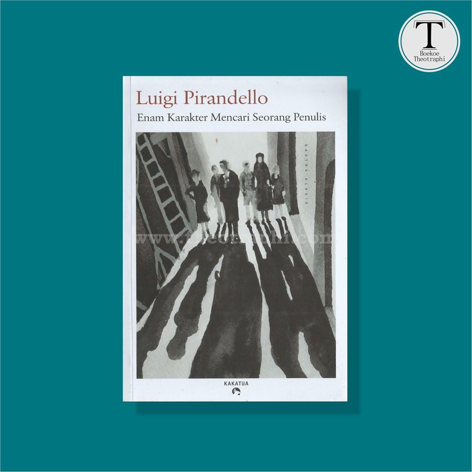 Enam Karakter Mencari Seorang Penulis - Luigi Pirandello