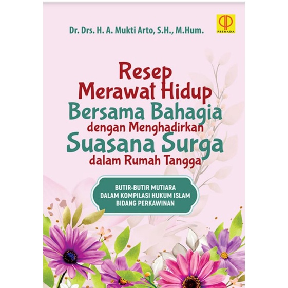 RESEP MERAWAT HIDUP BERSAMA BAHAGIA DENGAN MENGHADIRKAN SUASANA SURGA DALAM RUMAH TANGGA
