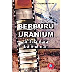 Buku Berburu Uranium di Belantara Kalimantan-Ir. Slamet Djokolelono