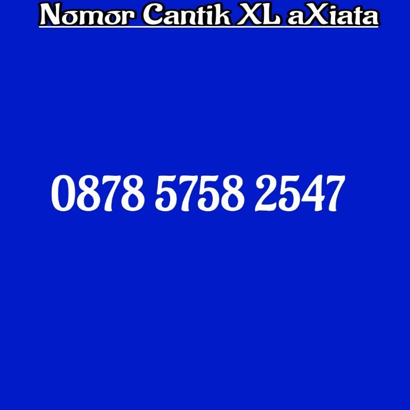 nomor cantik XL dobel hoki 5758 2547