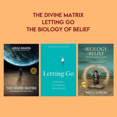 THE DIVINE MATRIX, LETTING GO, THE BIOLIGY OF BELIEF