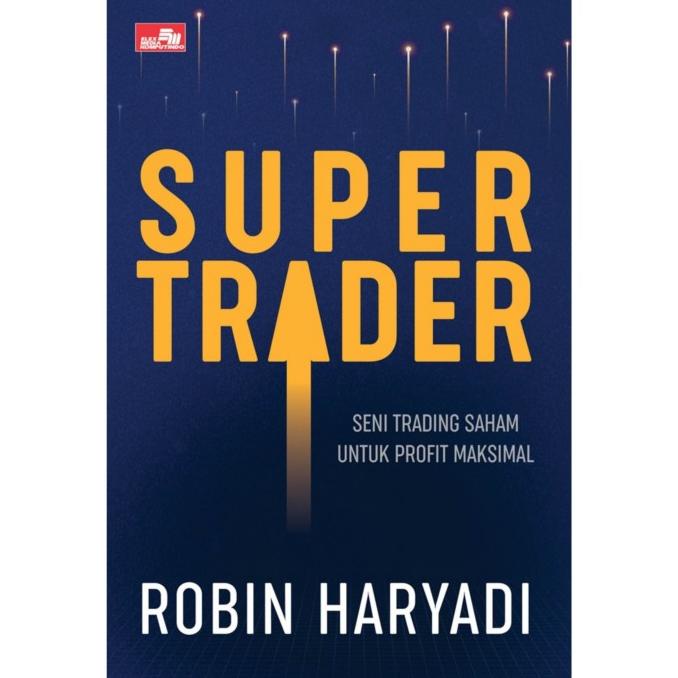 

Buku Super Trader Seni Trading Saham Profit Maksimal Robin Haryadi