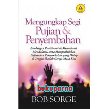 Buku Mengungkap Segi Pujian Dan Penyembahan - Bob Sorge
