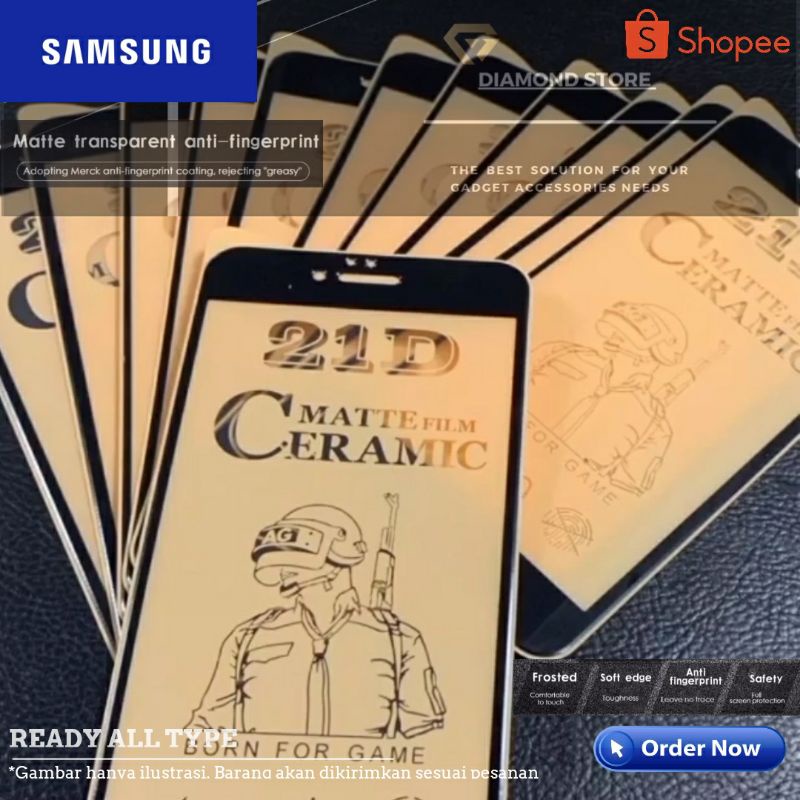 SAMSUNG SCREEN PROTECTOR TEMPERED CERAMIC MATTE A01 CORE A02 A02S A03 A04S A04E A10 A10S A11 A12 A20 A30 A50 A20S NOTE 20 A21 A21S A22 F04 A14 A34 A54 A30S A50S A31 A33 A51 A52 A53 A70 A71 A72 M14 A72 A73 A80 J2 J7 PRIME M11 M20 A23 A04 A14 4G A34 A54 A24