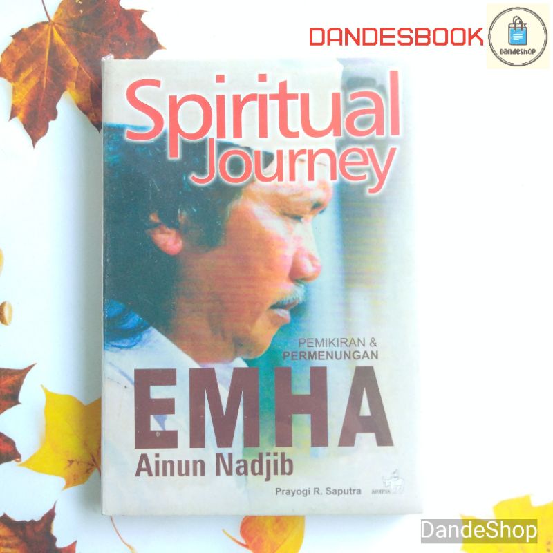 Spiritual Journey Emha Ainun Nadjib Pemikiran & Permenungan - Buku Prayogi R Saputra