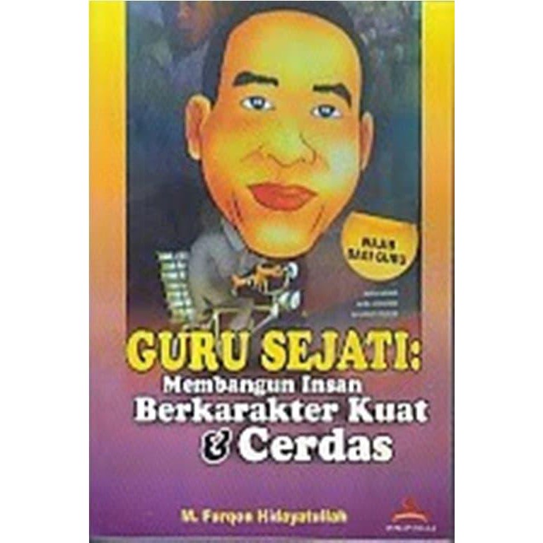 BUKU GURU SEJATI MEMBANGUN INSAN BERKARAKTER KUAT DAN CERDAS