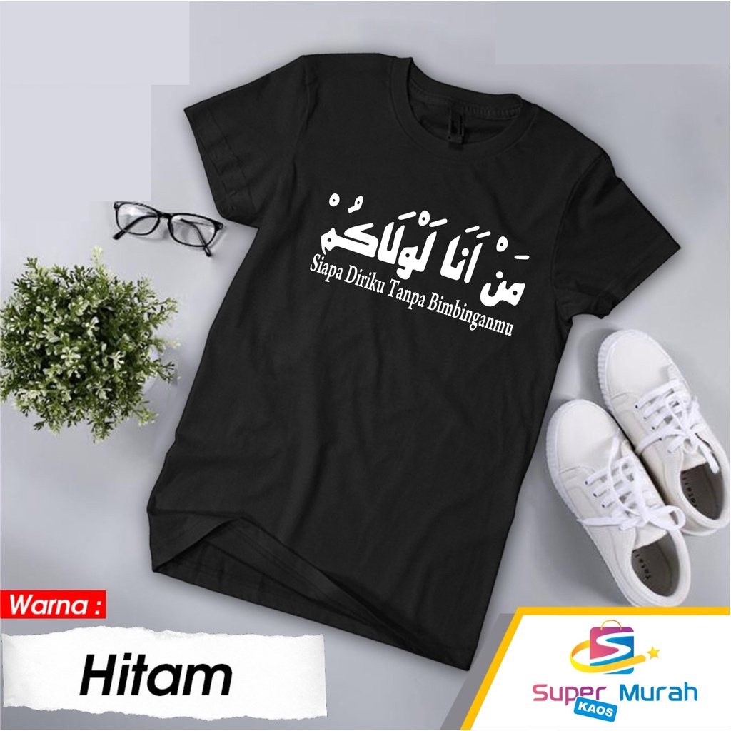 KAOS SIAPA DIRIKU TANPA BIMBINGANMU/KOA SSANTRI/KAOS DAKWAH/KAOS ISLAMI/KAOS MURAH