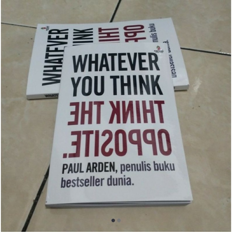 

WHATEVER YOU THINK THE THINK OPPOSITE - PAUL ARDEN (Dalam Bahasa Indonesia)