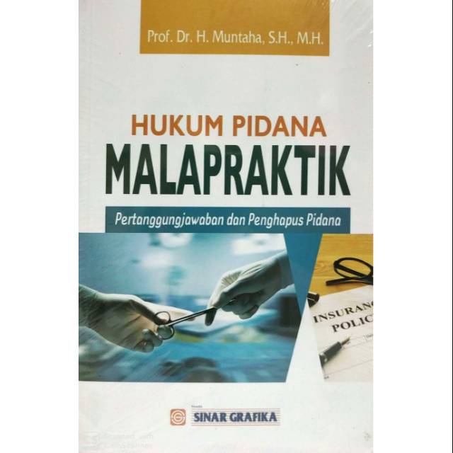 HUKUM PIDANA MALPRAKTIK Pertanggungjawaban dan Penghapus Pidana     Prof. Dr. H. Muntaha S.H., M.H. 
