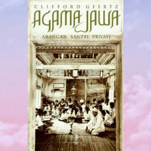 Agama Jawa Abangan, Santri, Priyayi - Clifford Geertz