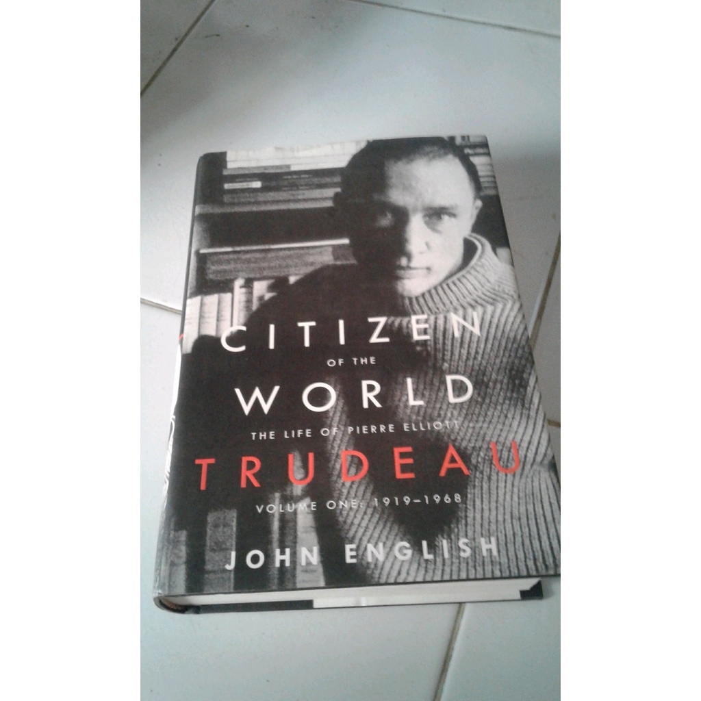 

ORIGINAL Citizen Of The World The Life Of Pierre Elliot Trudeau Volume 1 -John English