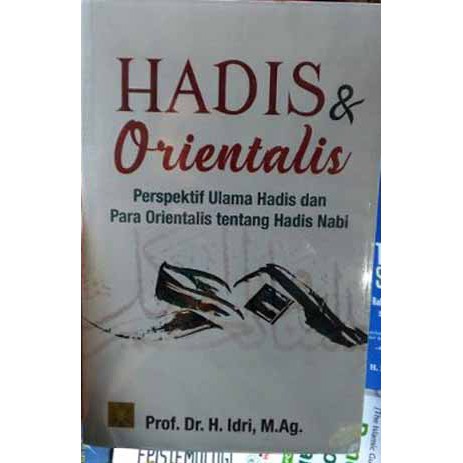 

Buku Hadis & Orientalis - Perspektif Ulama dan Para Orientalis tentang Hadis Nabi - Idri