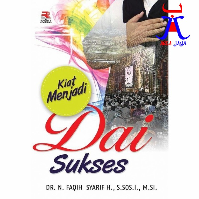 KIAT MENJADI DAI SUKSES Dr. H. N. Faqih Syarif   S.Sos.I., M.Si. ROSDA AJ-ISM