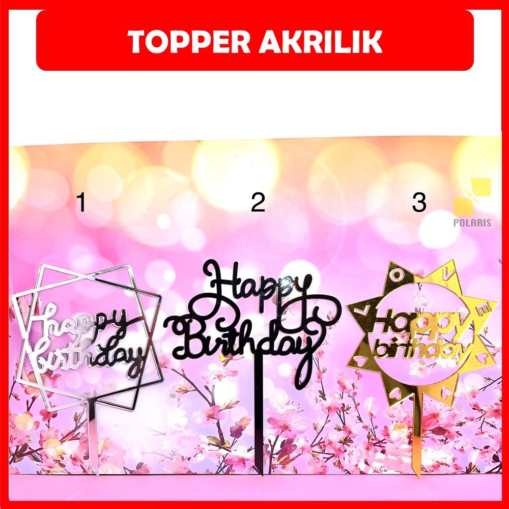 CAKE TOPPER/TOPER KUE ULANG TAHUN - TOPPER HAPPY BIRTHDAY-HIASAN KUE AKRILIK-ANNIVERSARY