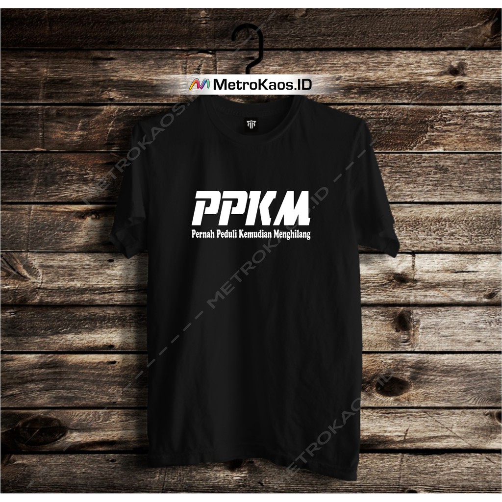 Custom KAOS kata kata Plesetan lucu - PPKM Pernah Peduli Kemudian Menghilang