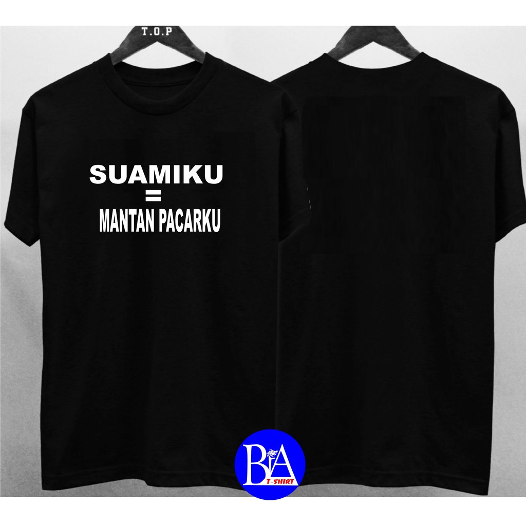 COD/KAOS SUAMIKU MANTAN PACARKU/KAOS EKSPRESI/KAOS HITS/KAOS BANDUNG/KAOS MURAH/KAOS DISTRO