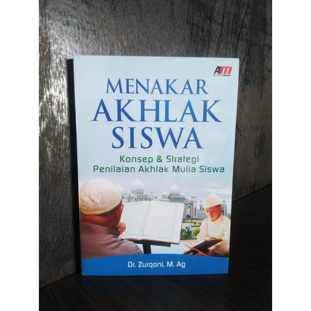 

Buku Menakar Akhlak Siswa: Konsep & Strategi Penilaian Akhlak Mulia Siswa - Dr. Zurqoni, M. Ag
