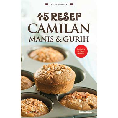 45 Resep Camilan Manis &amp; Gurih @raditrini by demedia